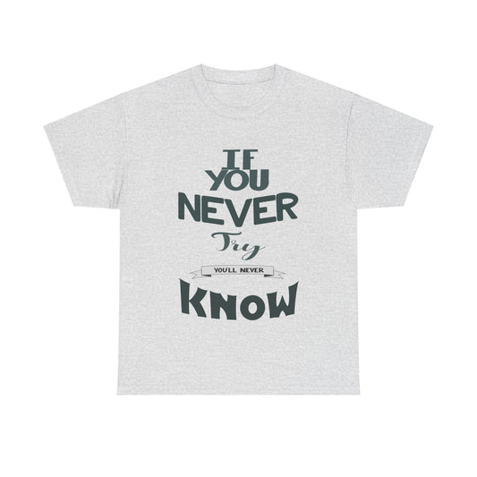 "If You Never Try, You'll Never Know" T-Shirt – Wear Your Courage