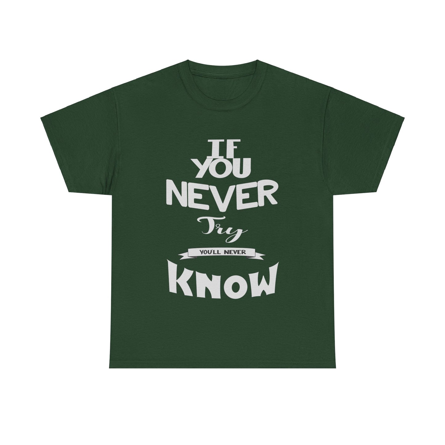 "If You Never Try, You'll Never Know" T-Shirt – Wear Your Courage