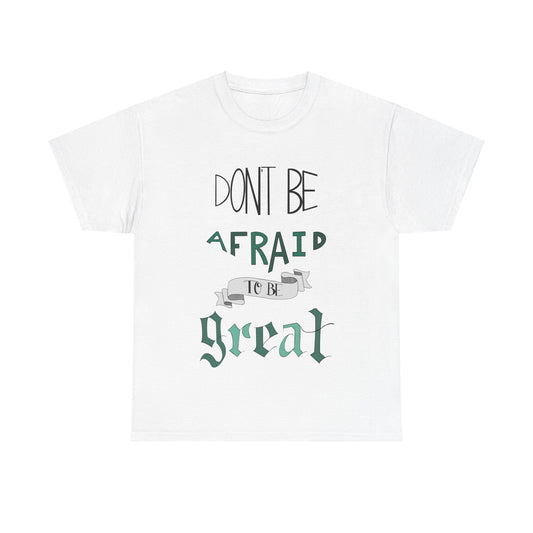 Don't Be Afraid to Be Great" T-Shirt – Wear Your Confidence