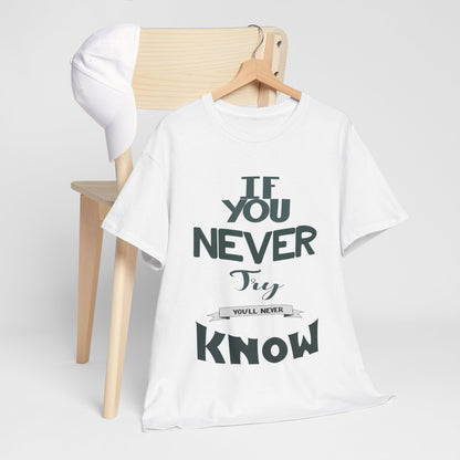 "If You Never Try, You'll Never Know" T-Shirt – Wear Your Courage