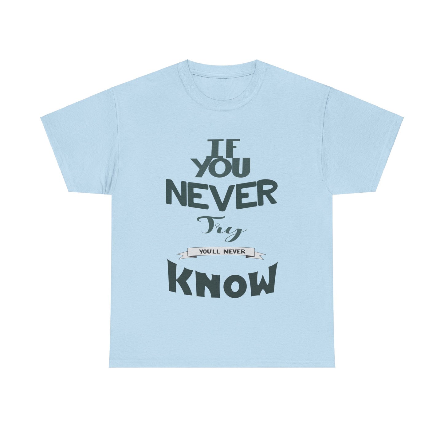 "If You Never Try, You'll Never Know" T-Shirt – Wear Your Courage