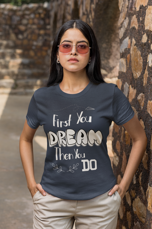 "First You Dream, Then You Do" Inspirational T-Shirt – Wear Your Ambition