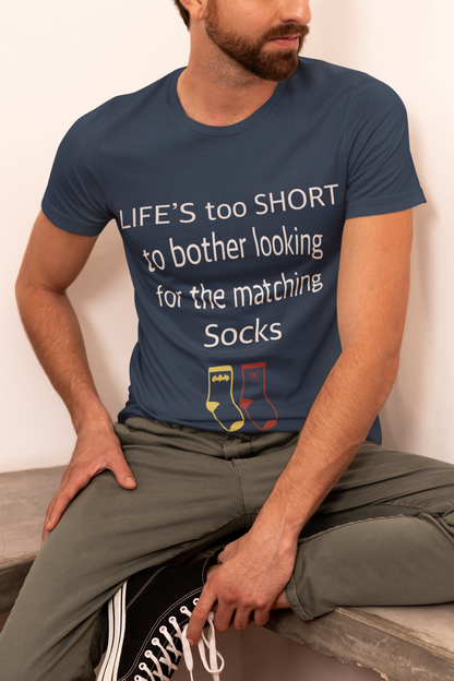 Life’s Too Short to Bother Looking for the Matching Socks T-Shirt – Quirky Style for Effortless Living