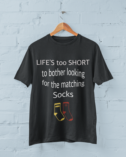 Life’s Too Short to Bother Looking for the Matching Socks T-Shirt – Quirky Style for Effortless Living