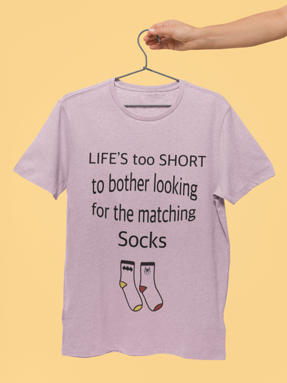 Life’s Too Short to Bother Looking for the Matching Socks T-Shirt – Quirky Style for Effortless Living