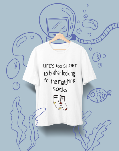 Life’s Too Short to Bother Looking for the Matching Socks T-Shirt – Quirky Style for Effortless Living