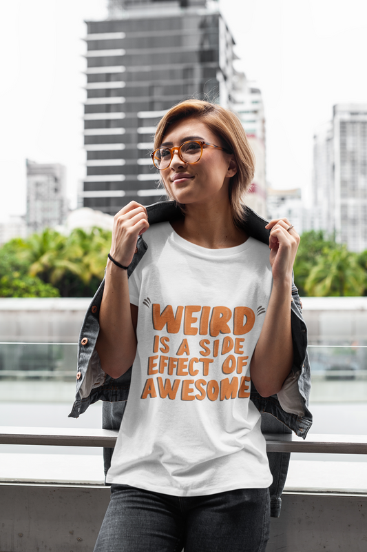 Weird is the Side Effect of Awesome" T-Shirt – Celebrate Your Uniqueness