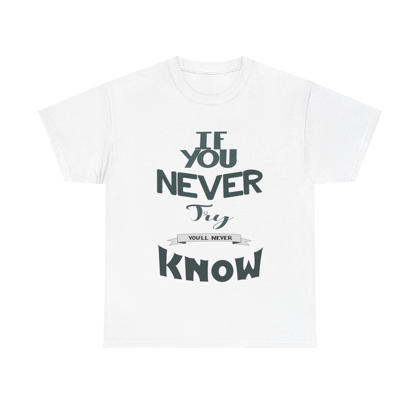 "If You Never Try, You'll Never Know" T-Shirt – Wear Your Courage