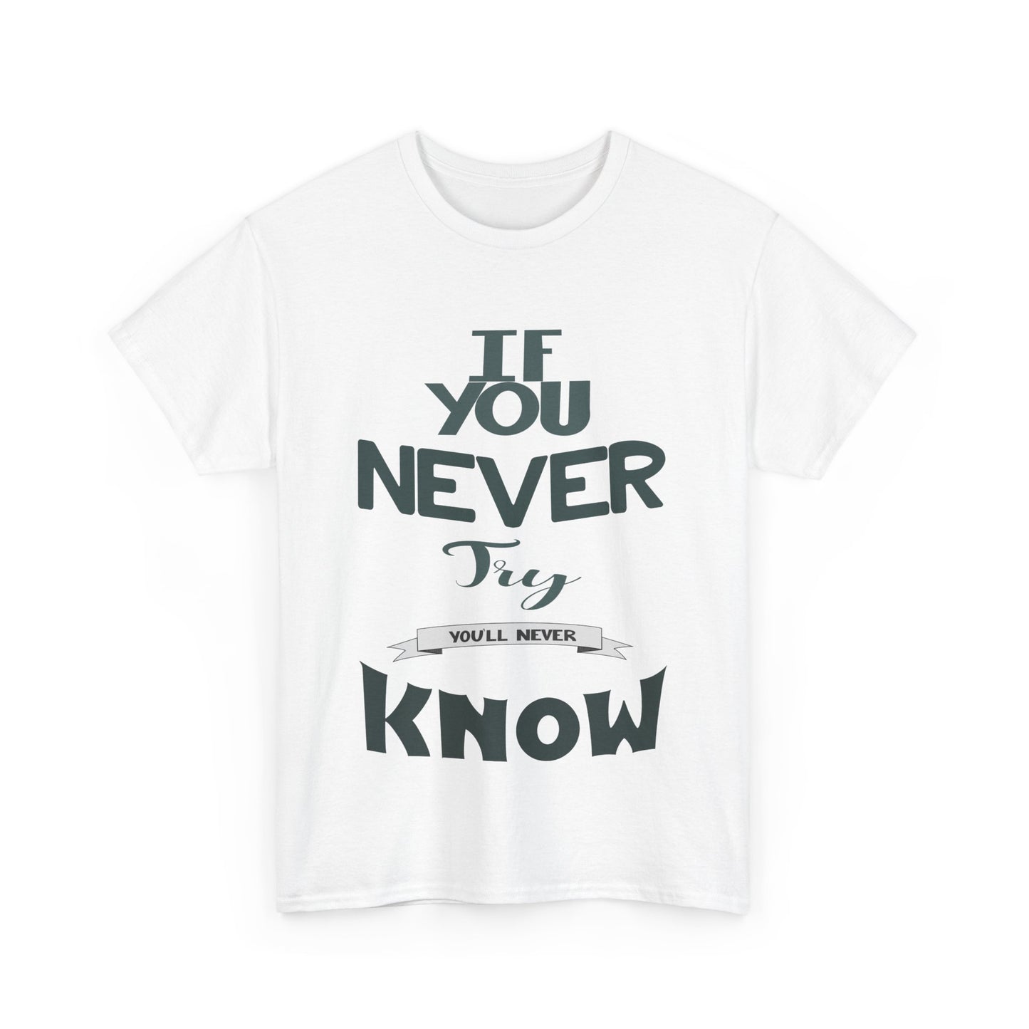 "If You Never Try, You'll Never Know" T-Shirt – Wear Your Courage