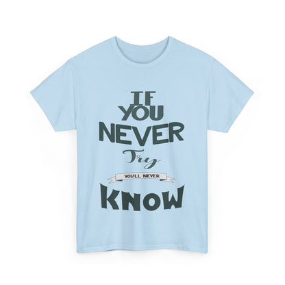 "If You Never Try, You'll Never Know" T-Shirt – Wear Your Courage