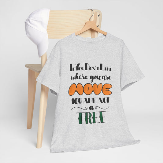 "If You Don't Like Where You Are, Move. You Are Not a Tree" T-Shirt – Comfort Meets Inspiration