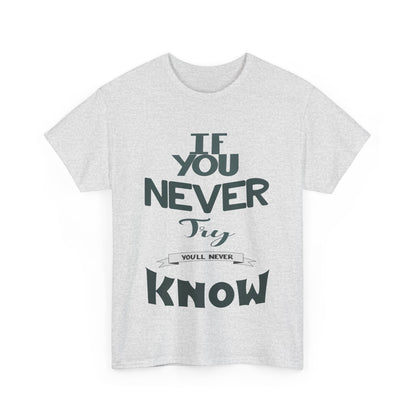 "If You Never Try, You'll Never Know" T-Shirt – Wear Your Courage