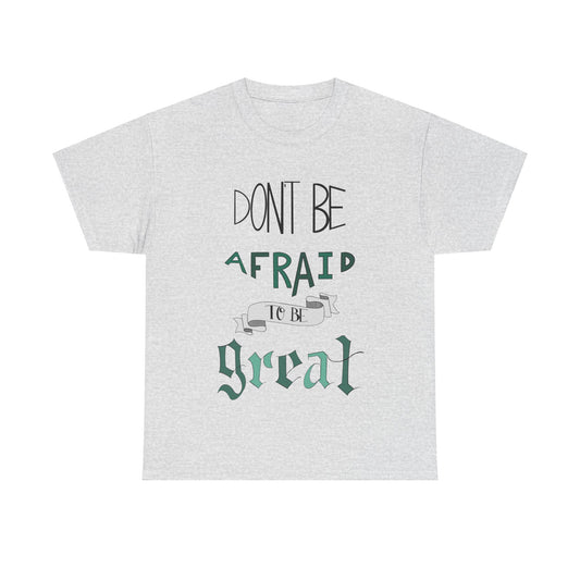 Don't Be Afraid to Be Great" T-Shirt – Wear Your Confidence