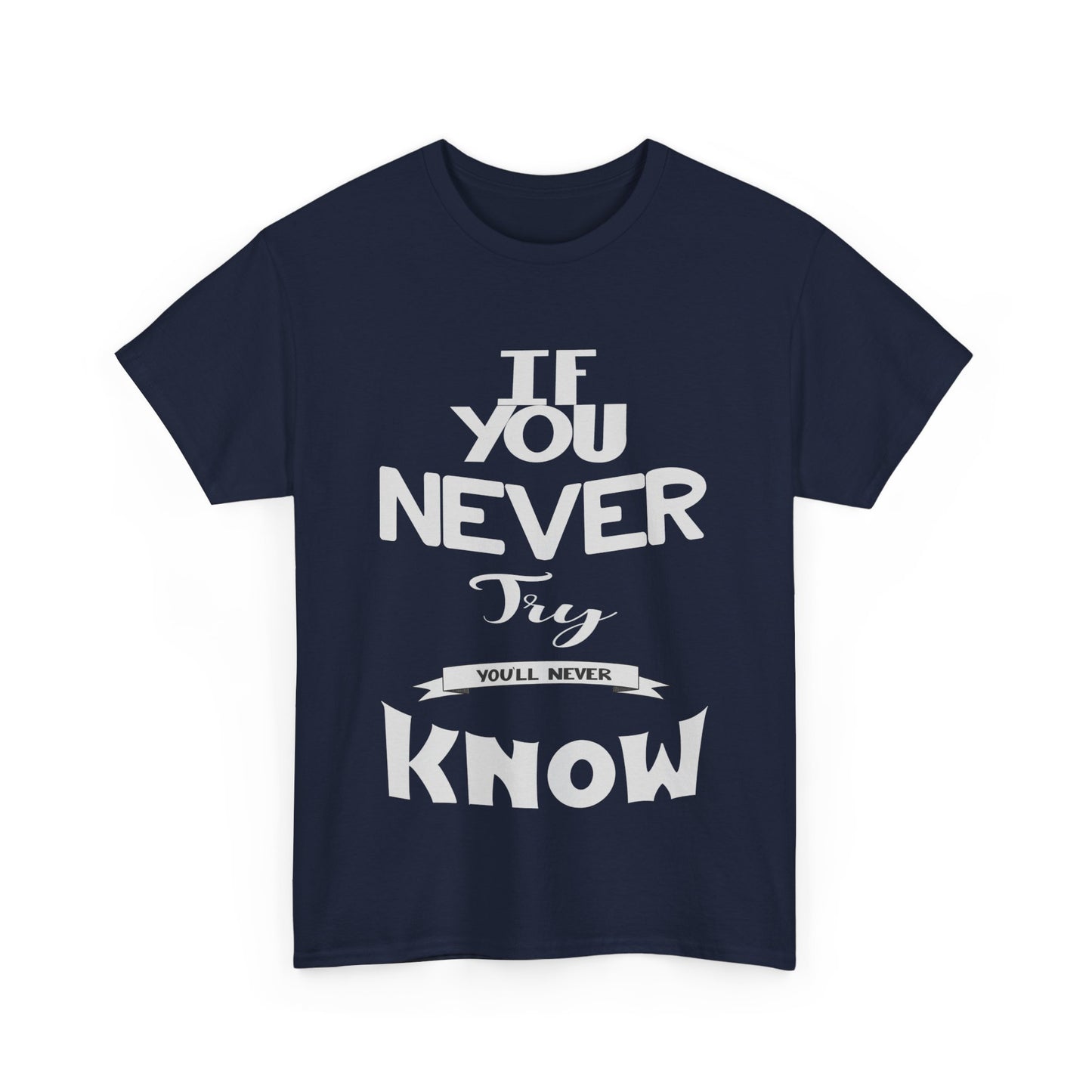 "If You Never Try, You'll Never Know" T-Shirt – Wear Your Courage